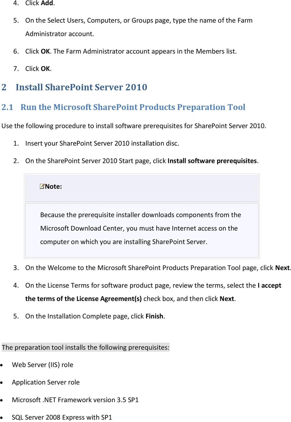 Insert your SharePoint Server 2010 installation disc. 2. On the SharePoint Server 2010 Start page, click Install software prerequisites.