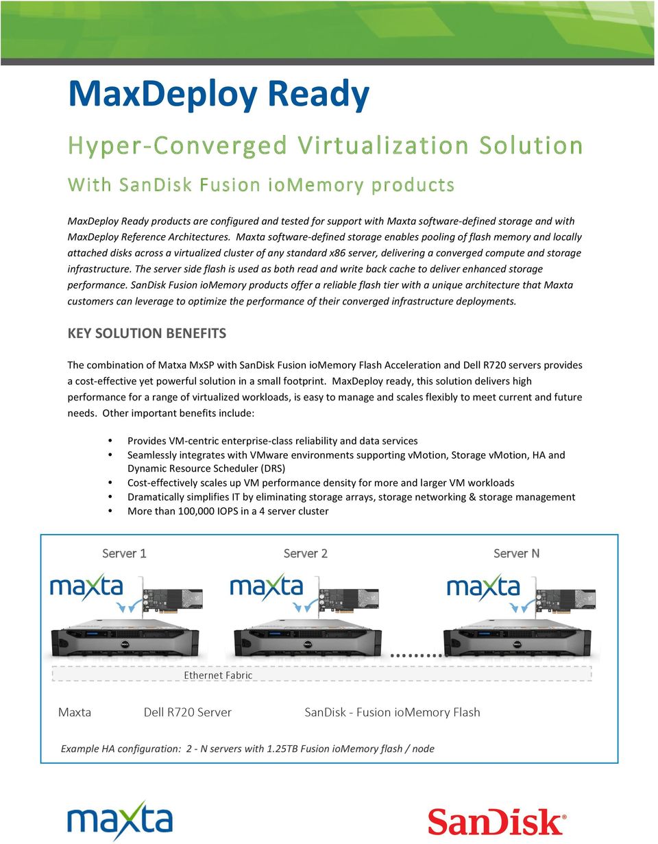Maxta software- defined storage enables pooling of flash memory and locally attached disks across a virtualized cluster of any standard x86 server, delivering a converged compute and storage