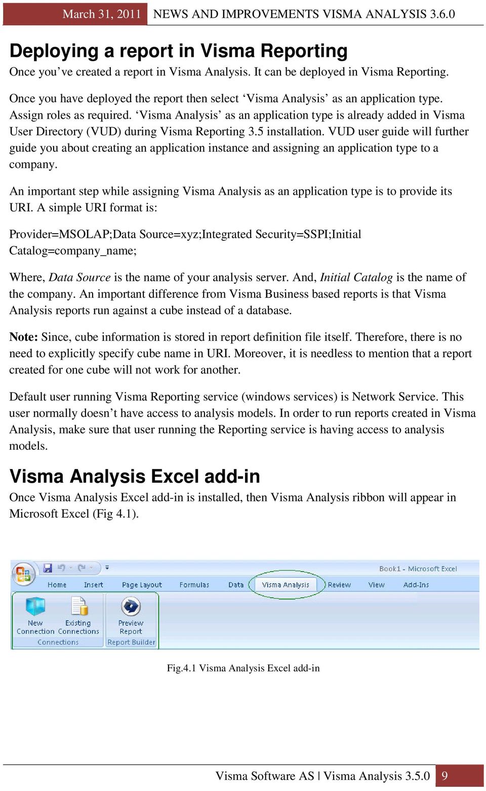 Visma Analysis as an application type is already added in Visma User Directory (VUD) during Visma Reporting 3.5 installation.