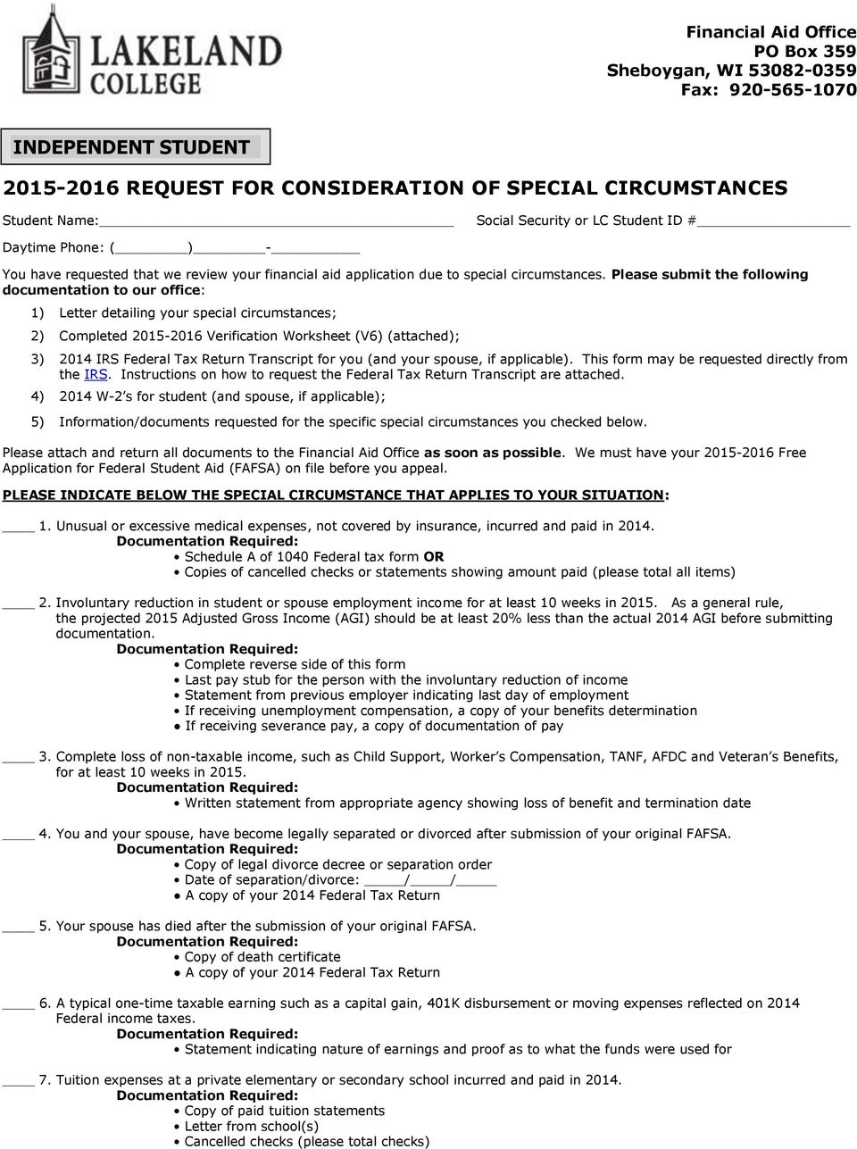 Please submit the following documentation to our office: 1) Letter detailing your special circumstances; 2) Completed 2015-2016 Verification Worksheet (V6) (attached); 3) 2014 IRS Federal Tax Return
