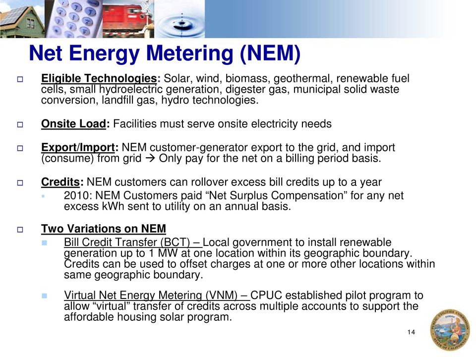 Onsite Load: Facilities must serve onsite electricity needs Export/Import: NEM customer-generator export to the grid, and import (consume) from grid Only pay for the net on a billing period basis.