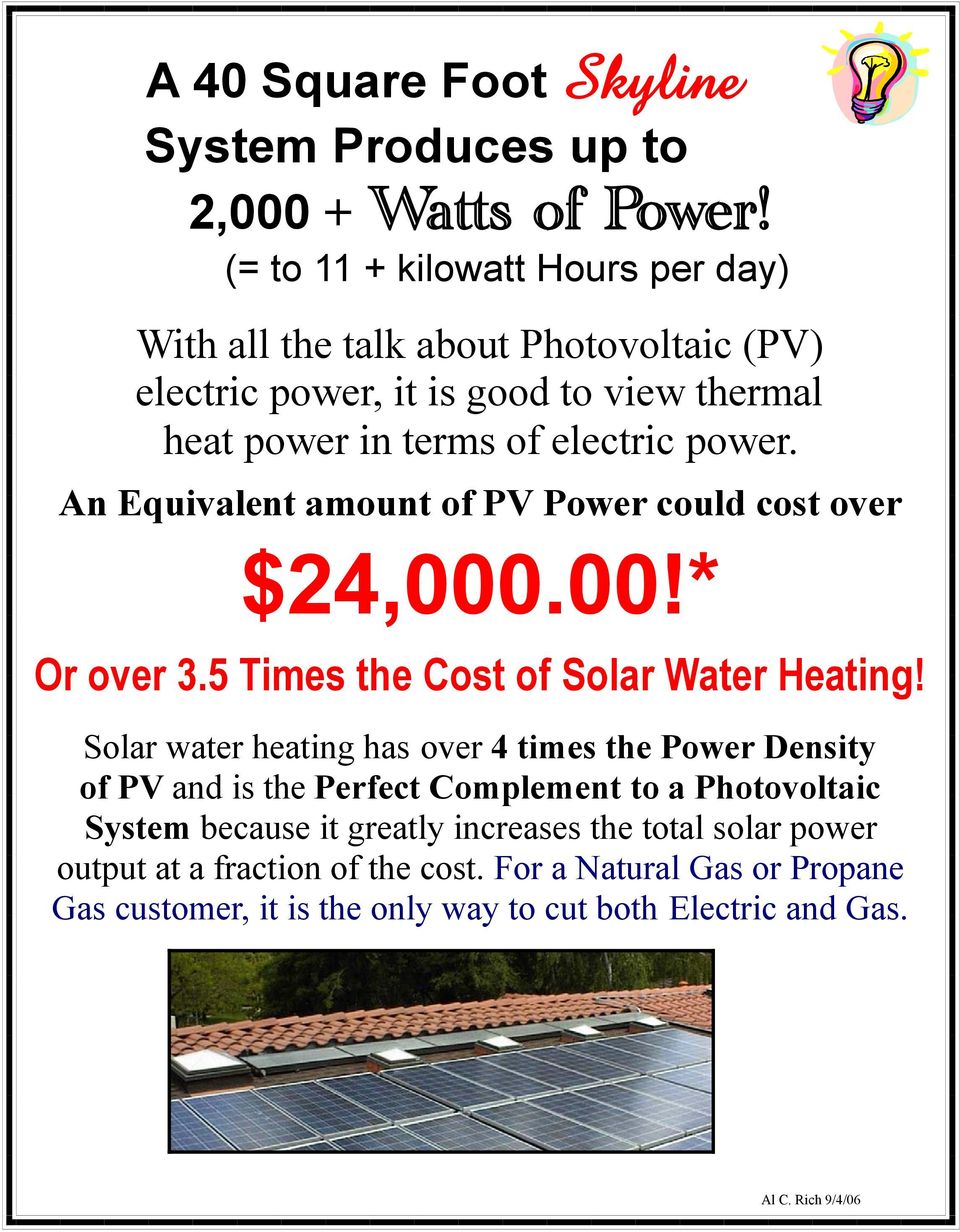 An Equivalent amount of PV Power could cost over $24,000.00!* Or over 3.5 Times the Cost of Solar Water Heating!