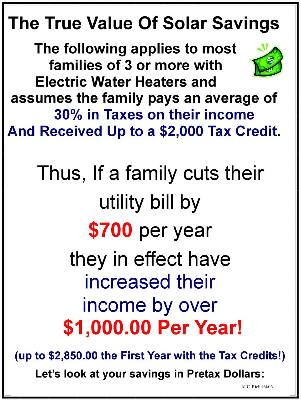 Thus, If a family cuts their utility bill by $700 per year they in effect have increased their income by over