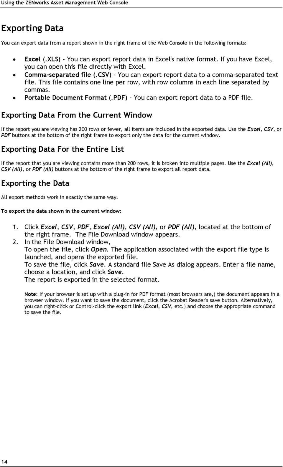 CSV) - You can export report data to a comma-separated text file. This file contains one line per row, with row columns in each line separated by commas. Portable Document Format (.