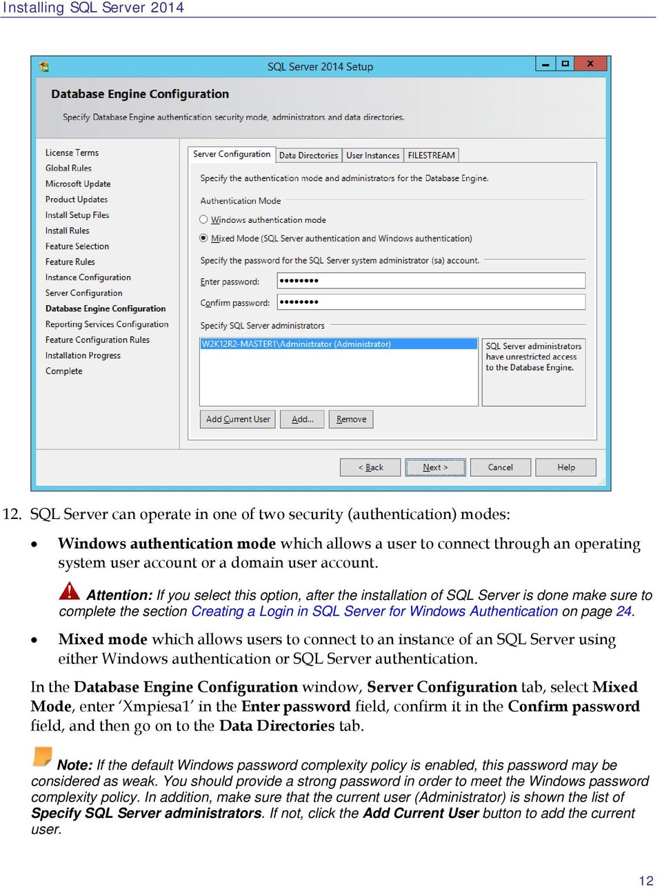 Attention: If you select this option, after the installation of SQL Server is done make sure to complete the section Creating a Login in SQL Server for Windows Authentication on page 24.