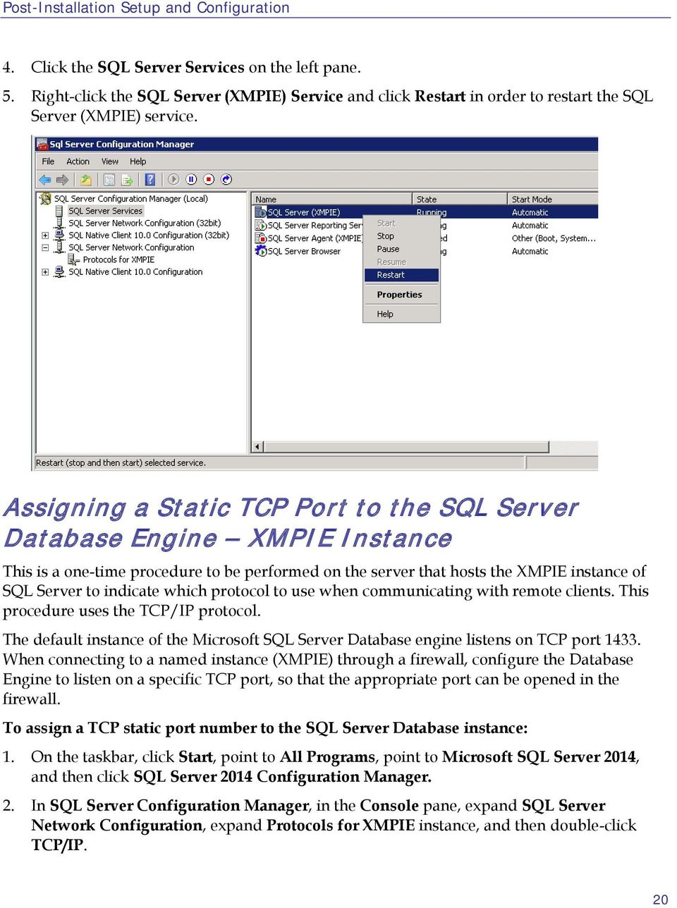 Assigning a Static TCP Port to the SQL Server Database Engine XMPIE Instance This is a one-time procedure to be performed on the server that hosts the XMPIE instance of SQL Server to indicate which