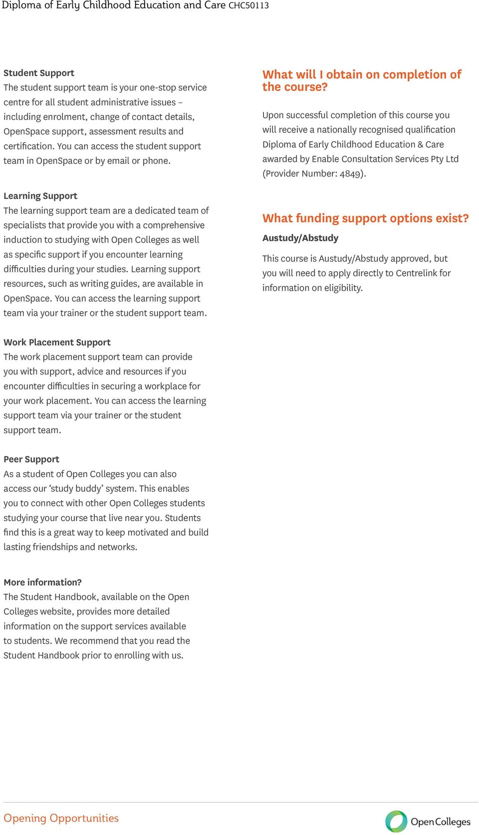 Learning Support The learning support team are a dedicated team of specialists that provide you with a comprehensive induction to studying with Open Colleges as well as specific support if you