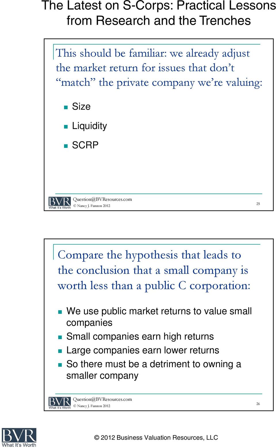 worth less than a public C corporation: We use public market returns to value small companies Small companies