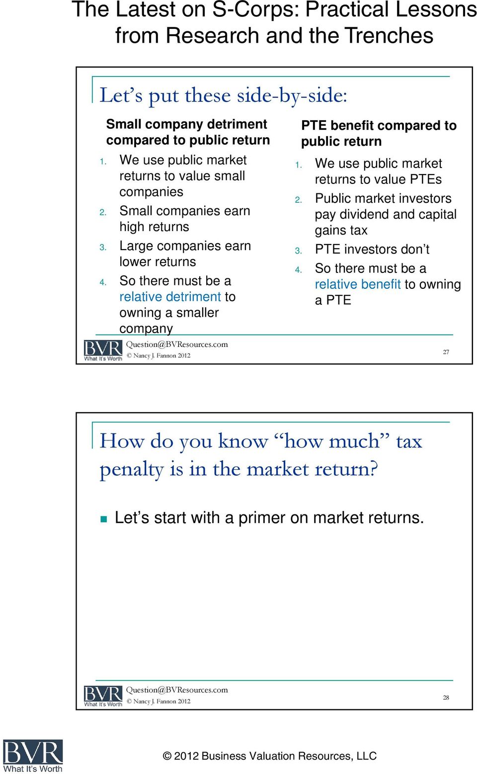 So there must be a relative detriment to owning a smaller company PTE benefit compared to public return 1. We use public market returns to value PTEs 2.