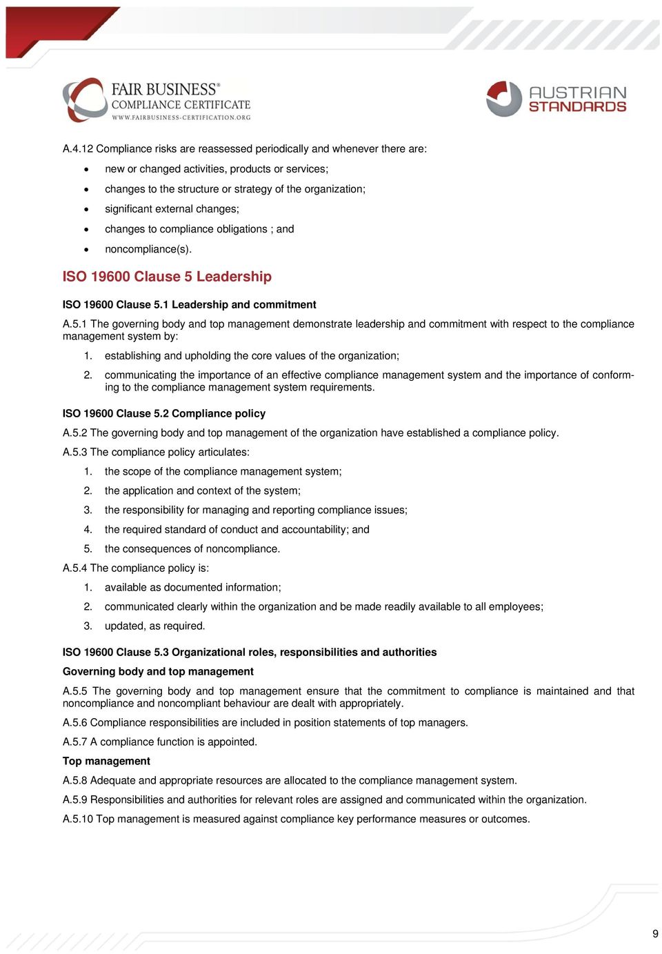 Leadership ISO 19600 Clause 5.1 Leadership and commitment A.5.1 The governing body and top management demonstrate leadership and commitment with respect to the compliance management system by: 1.