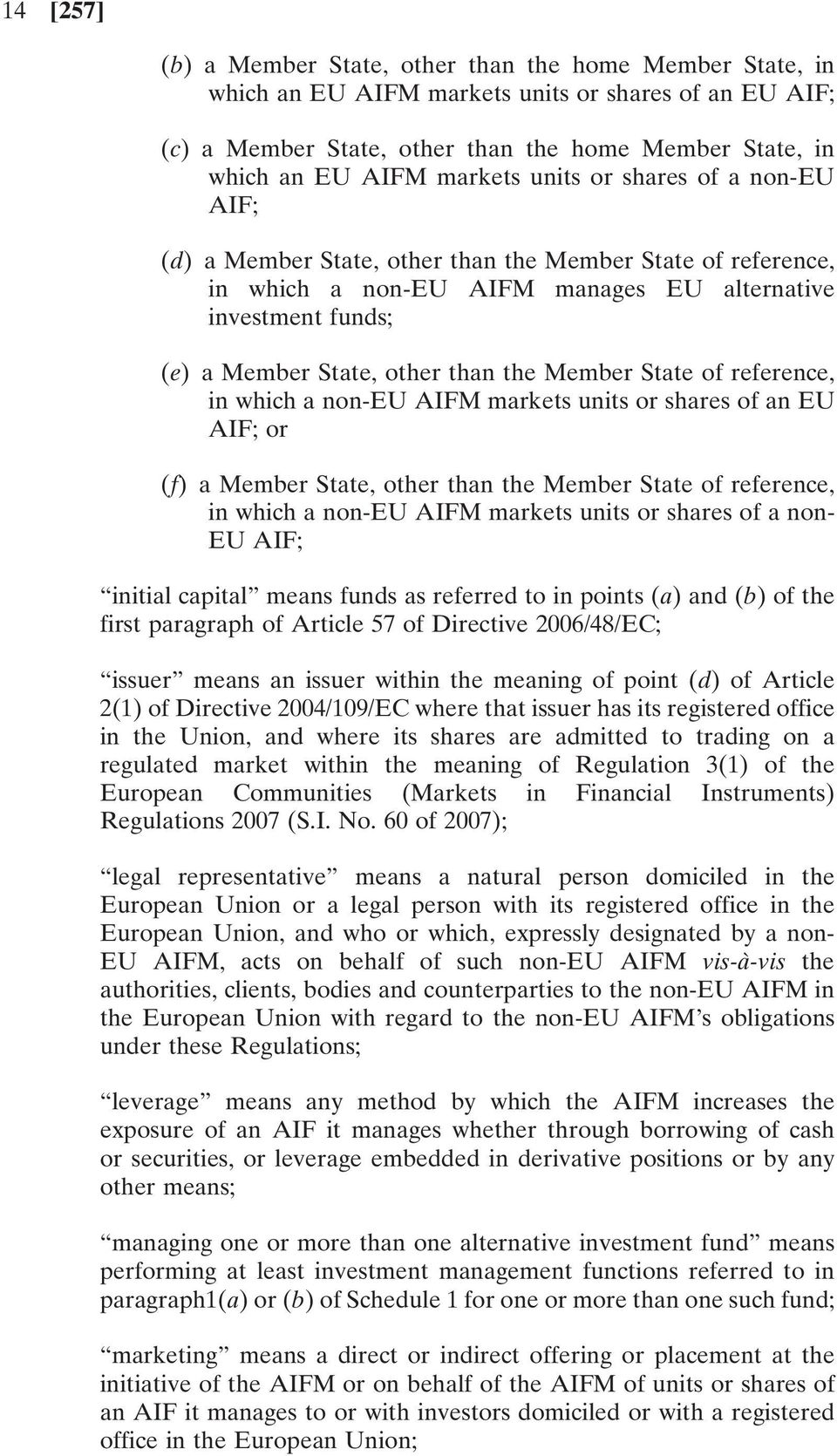 the Member State of reference, in which a non-eu AIFM markets units or shares of an EU AIF; or (f) a Member State, other than the Member State of reference, in which a non-eu AIFM markets units or