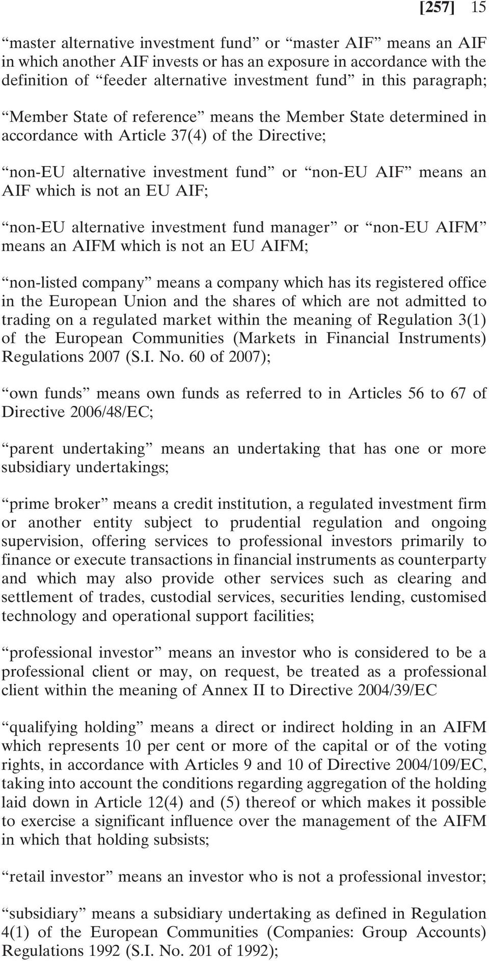 EU AIF; non-eu alternative investment fund manager or non-eu AIFM means an AIFM which is not an EU AIFM; non-listed company means a company which has its registered office in the European Union and