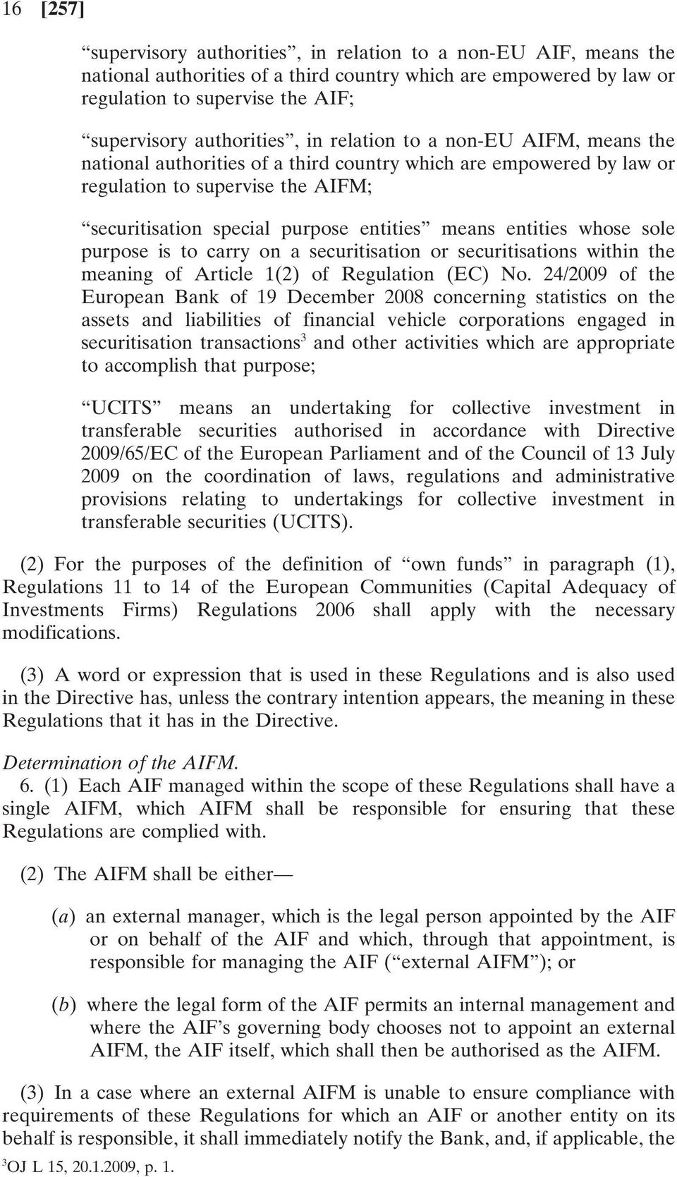 means entities whose sole purpose is to carry on a securitisation or securitisations within the meaning of Article 1(2) of Regulation (EC) No.