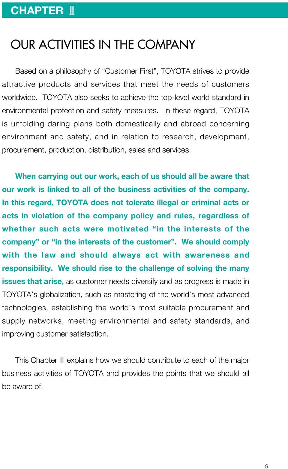 In these regard, TOYOTA is unfolding daring plans both domestically and abroad concerning environment and safety, and in relation to research, development, procurement, production, distribution,