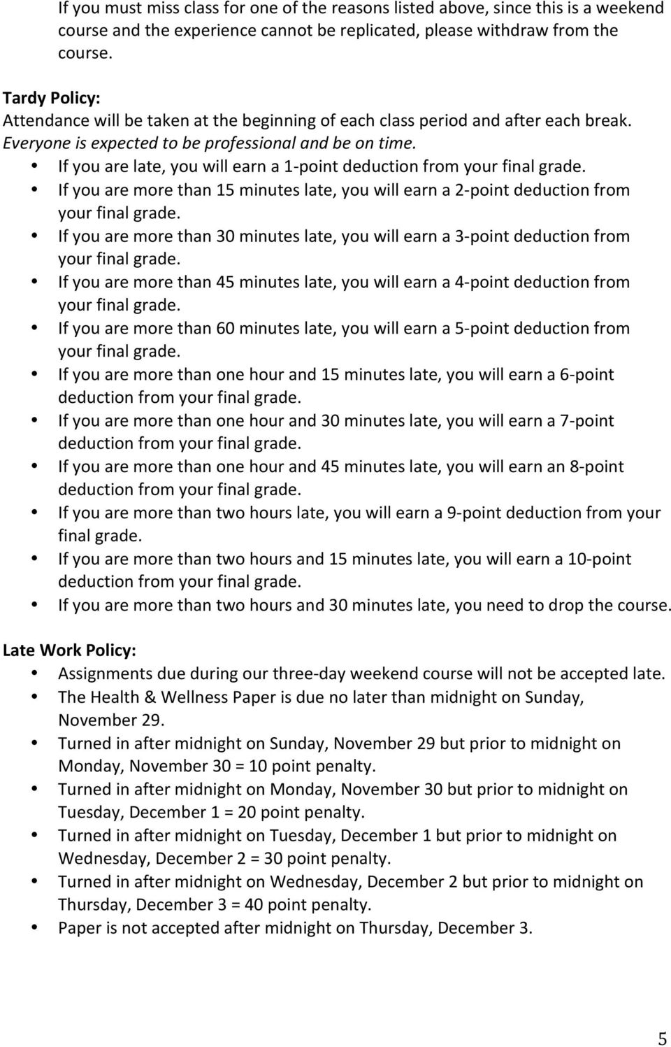 If you are late, you will earn a 1- point deduction from your final grade. If you are more than 15 minutes late, you will earn a 2- point deduction from your final grade.