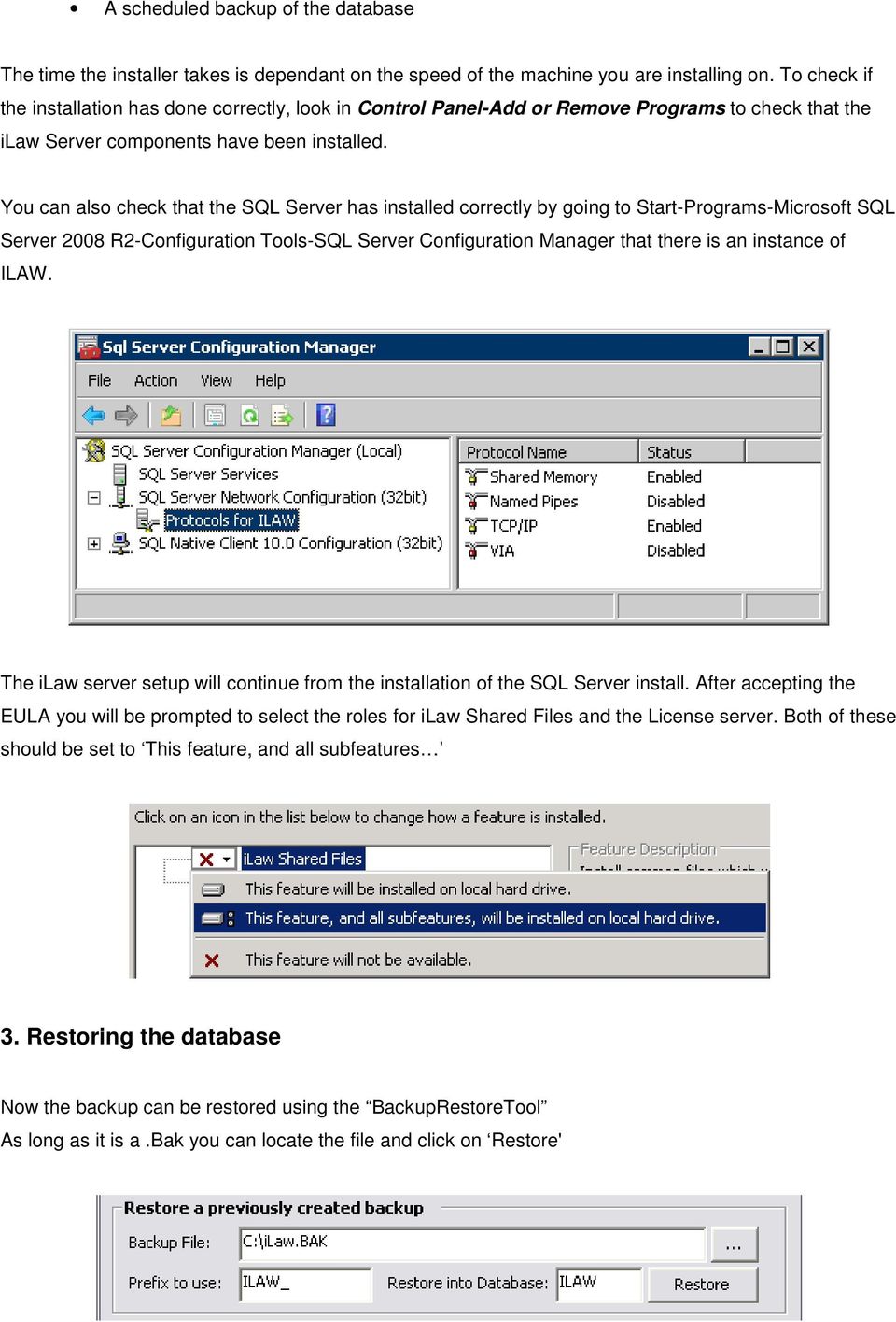 You can also check that the SQL Server has installed correctly by going to Start-Programs-Microsoft SQL Server 2008 R2-Configuration Tools-SQL Server Configuration Manager that there is an instance
