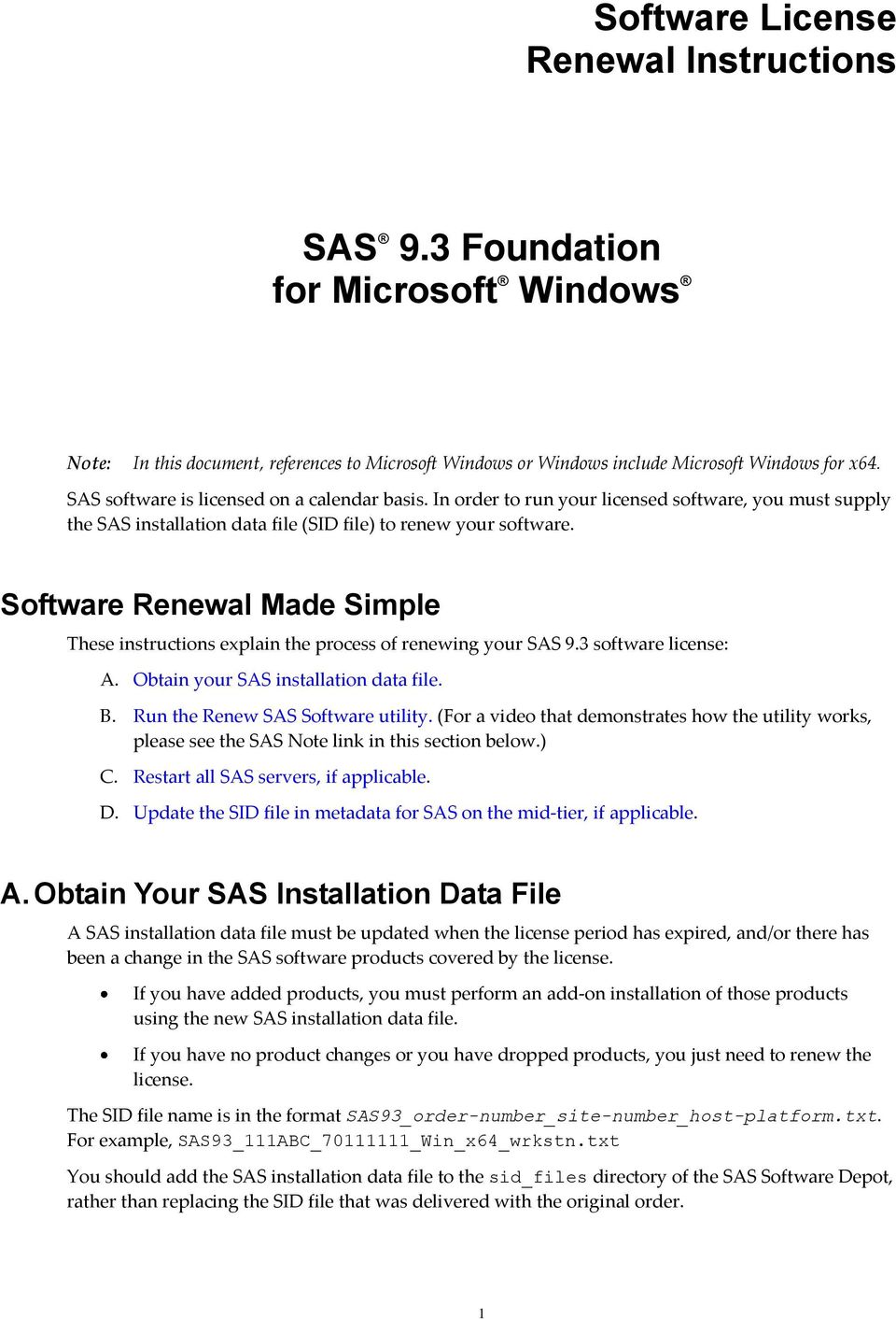 Software Renewal Made Simple These instructions explain the process of renewing your SAS 9.3 software license: A. Obtain your SAS installation data file. B. Run the Renew SAS Software utility.