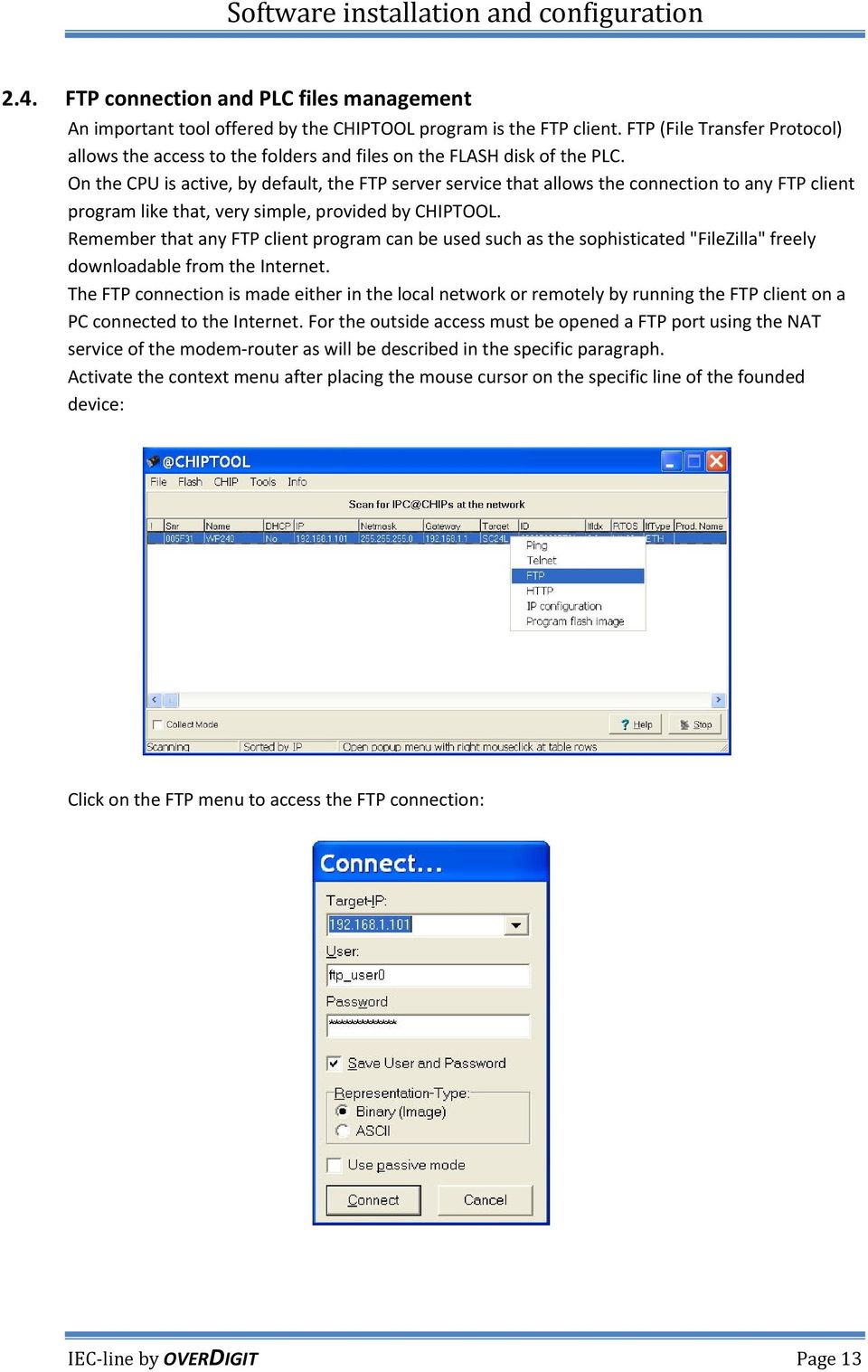 On the CPU is active, by default, the FTP server service that allows the connection to any FTP client program like that, very simple, provided by CHIPTOOL.