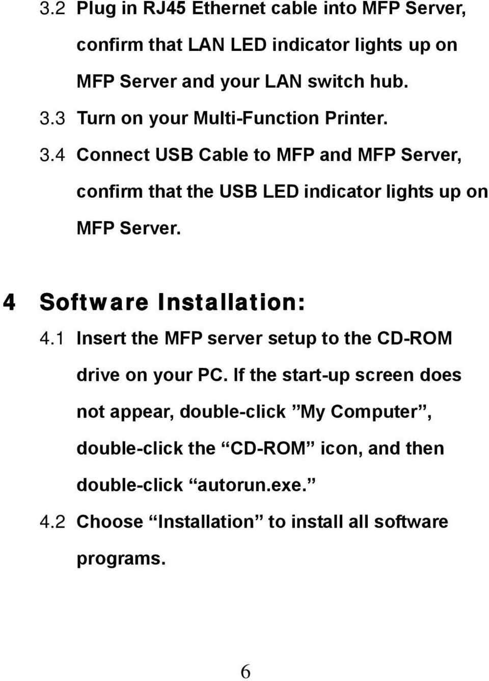 4 Connect USB Cable to MFP and MFP Server, confirm that the USB LED indicator lights up on MFP Server. 4 Software Installation: 4.