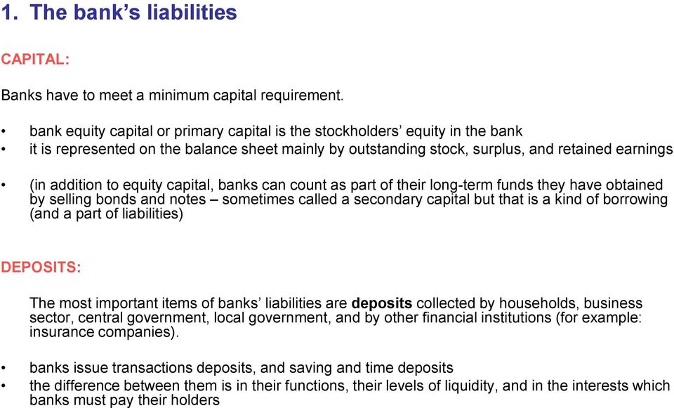 capital, banks can count as part of their long-term funds they have obtained by selling bonds and notes sometimes called a secondary capital but that is a kind of borrowing (and a part of