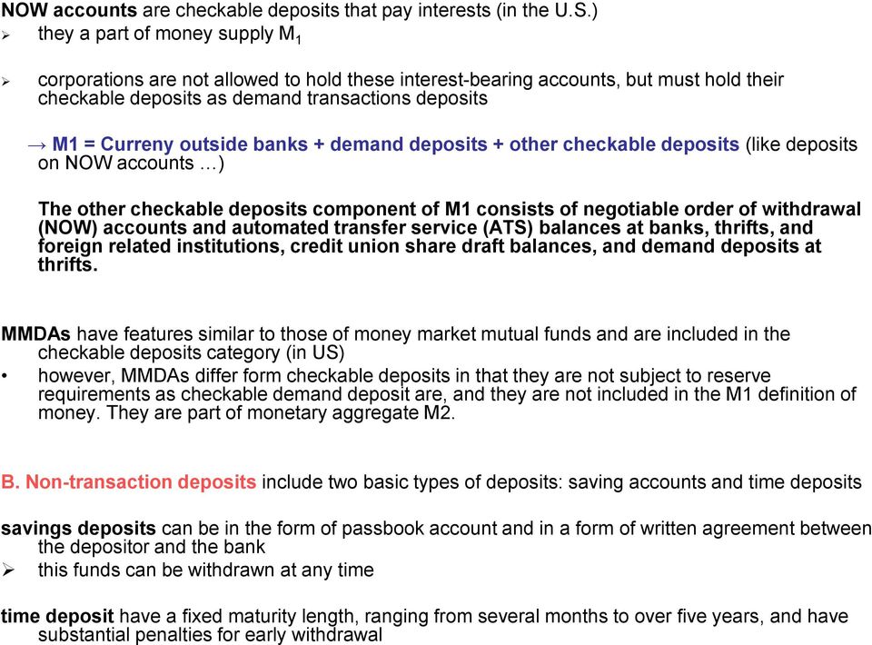 banks + demand deposits + other checkable deposits (like deposits on NOW accounts ) The other checkable deposits component of M1 consists of negotiable order of withdrawal (NOW) accounts and