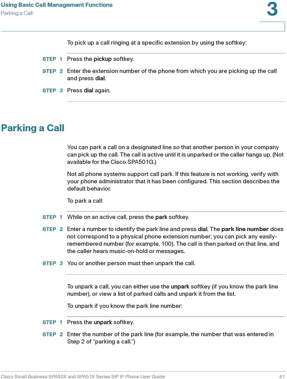 Parking a Call You can park a call on a designated line so that another person in your company can pick up the call. The call is active until it is unparked or the caller hangs up.