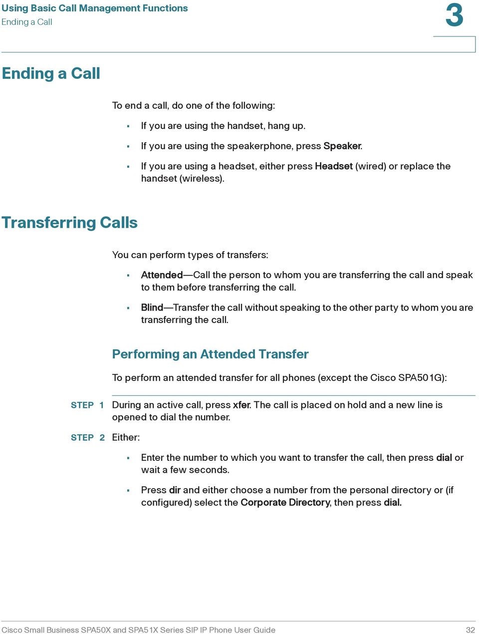 Transferring Calls You can perform types of transfers: Attended Call the person to whom you are transferring the call and speak to them before transferring the call.