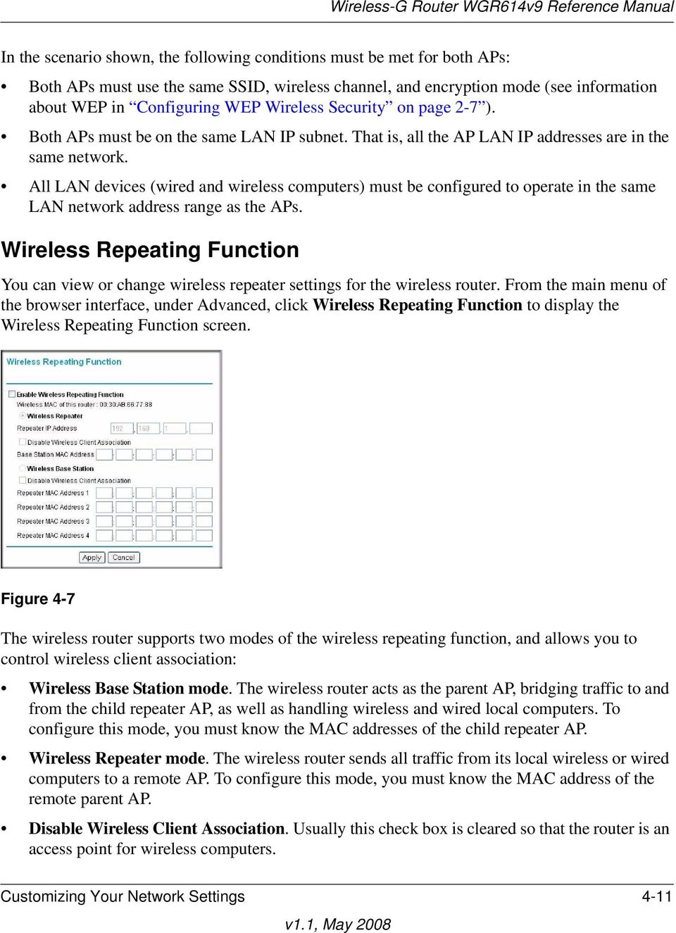All LAN devices (wired and wireless computers) must be configured to operate in the same LAN network address range as the APs.