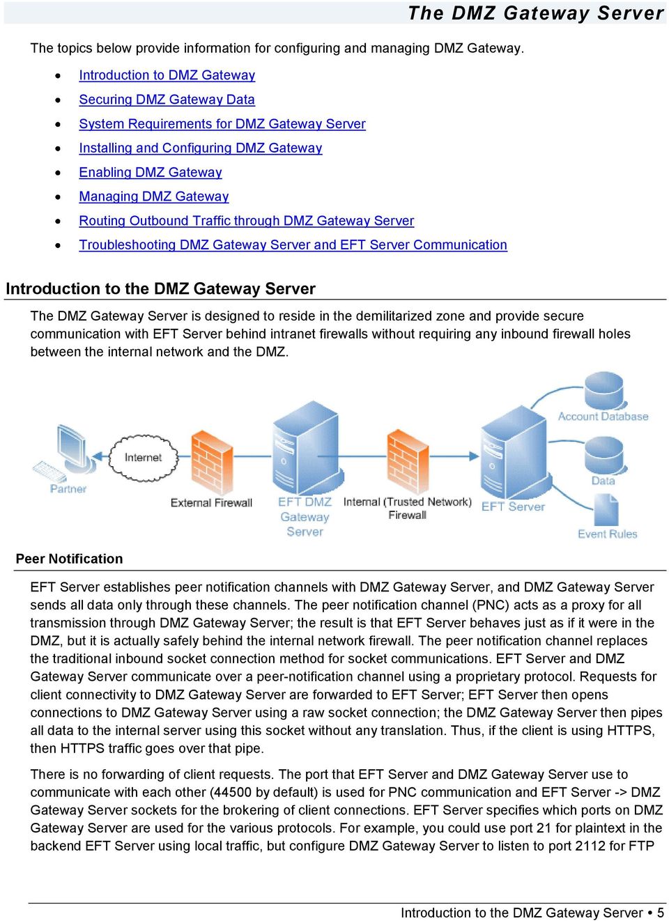 Traffic through DMZ Gateway Server Troubleshooting DMZ Gateway Server and EFT Server Communication The DMZ Gateway Server Introduction to the DMZ Gateway Server The DMZ Gateway Server is designed to