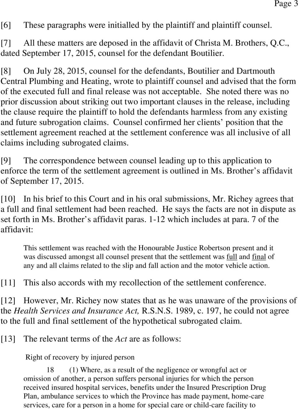 [8] On July 28, 2015, counsel for the defendants, Boutilier and Dartmouth Central Plumbing and Heating, wrote to plaintiff counsel and advised that the form of the executed full and final release was