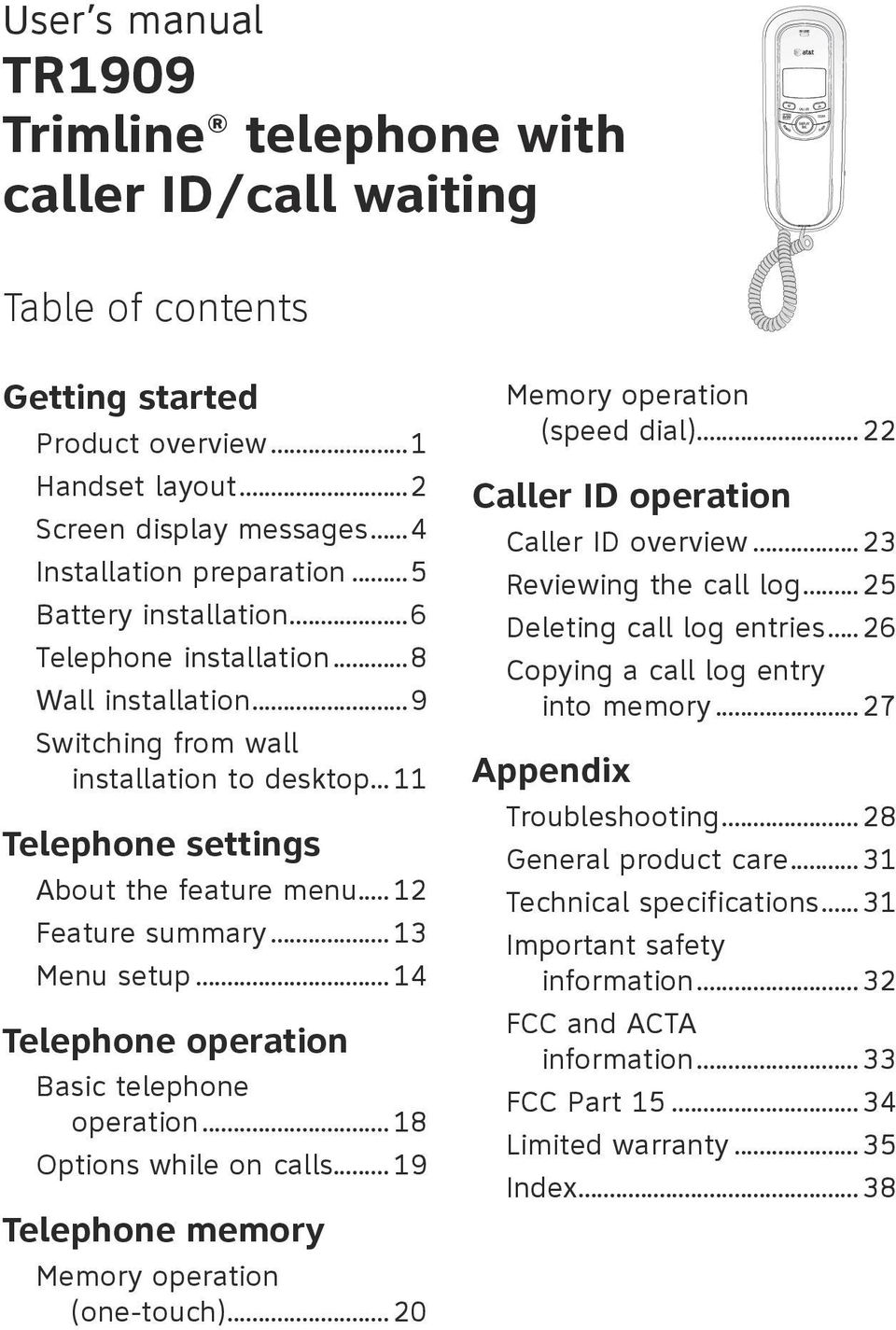 .. 13 Menu setup... 14 Telephone operation Basic telephone operation... 18 Options while on calls... 19 Telephone memory Memory operation (one-touch)... 20 Memory operation (speed dial).