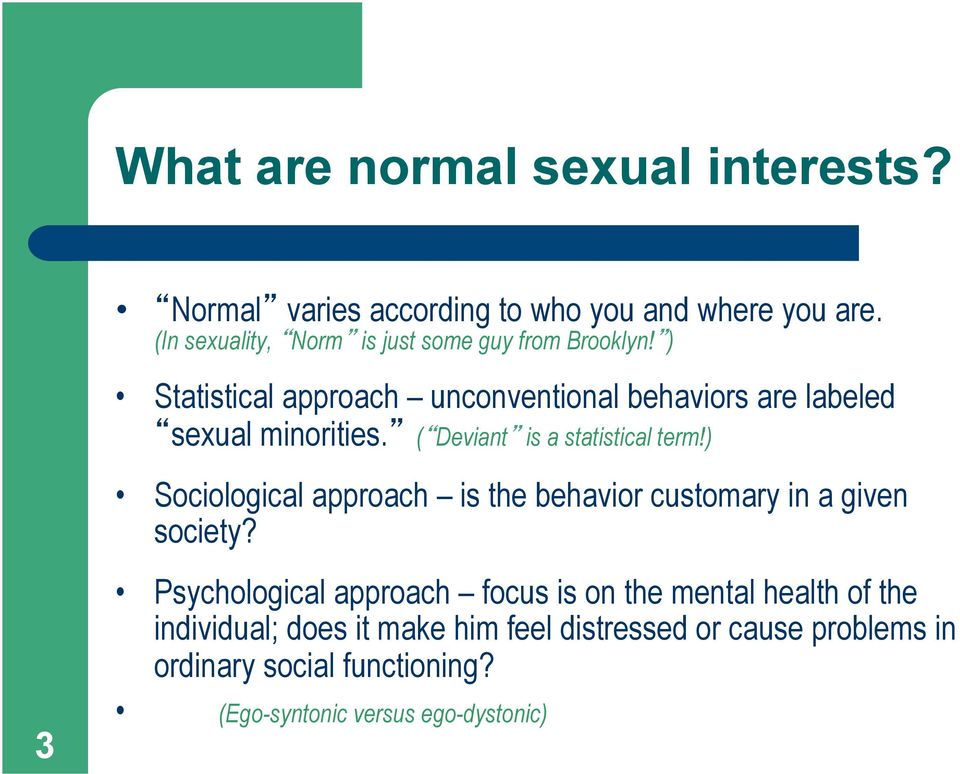 ) Statistical approach unconventional behaviors are labeled sexual minorities. ( Deviant is a statistical term!