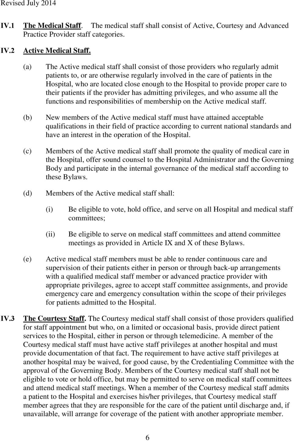 enough to the Hospital to provide proper care to their patients if the provider has admitting privileges, and who assume all the functions and responsibilities of membership on the Active medical
