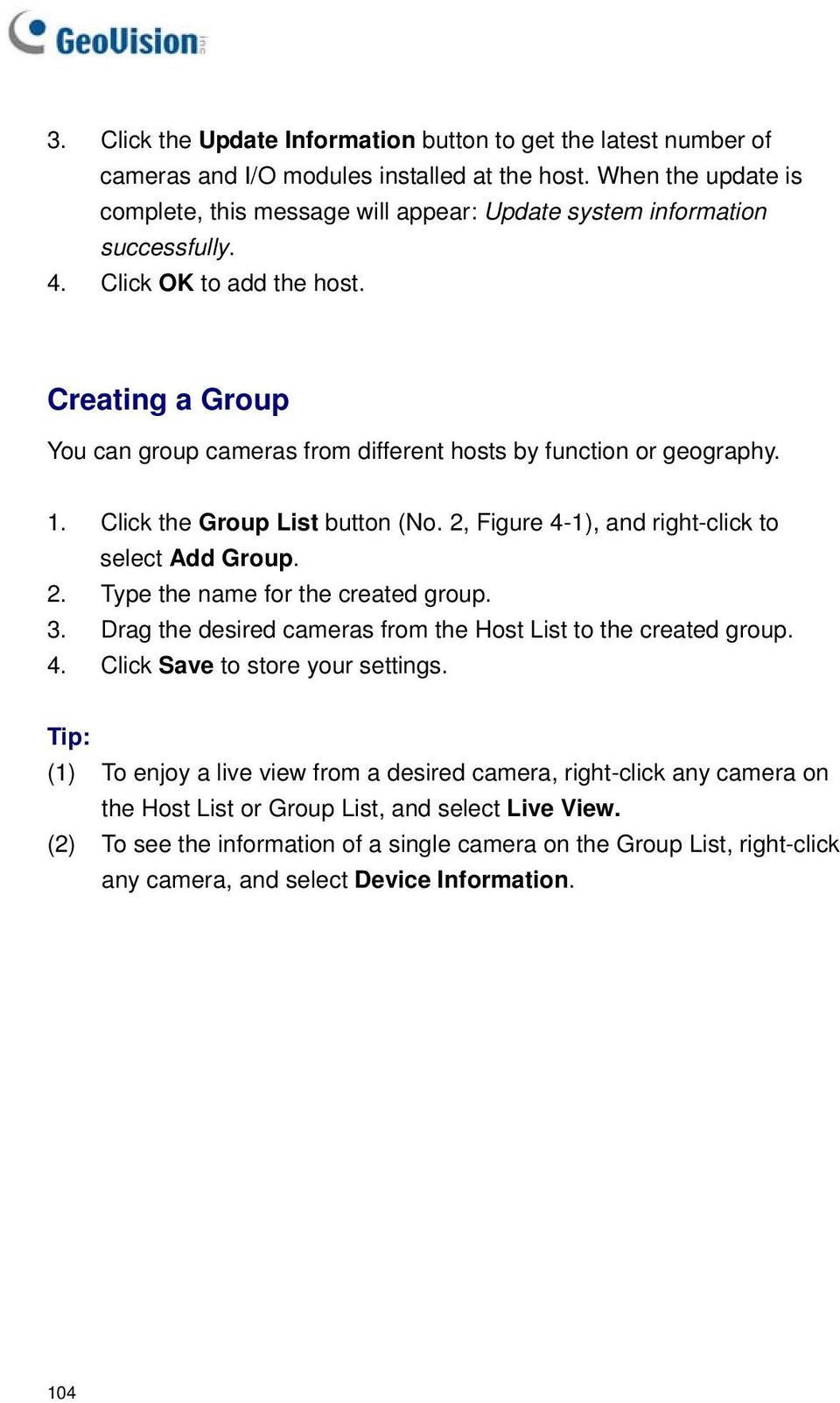 Creating a Group You can group cameras from different hosts by function or geography. 1. Click the Group List button (No. 2, Figure 4-1), and right-click to select Add Group. 2. Type the name for the created group.