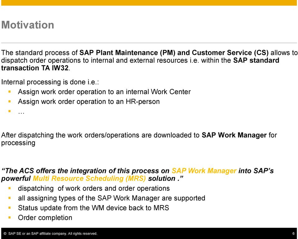 downloaded to SAP Work Manager for processing The ACS offers the integration of this process on SAP Work Manager into SAP s powerful Multi Resource Scheduling (MRS) solution.