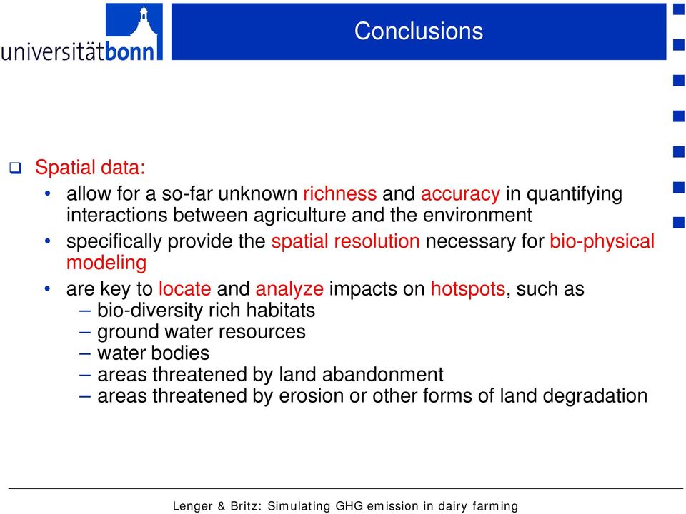 are key to locate and analyze impacts on hotspots, such as bio-diversity rich habitats ground water resources