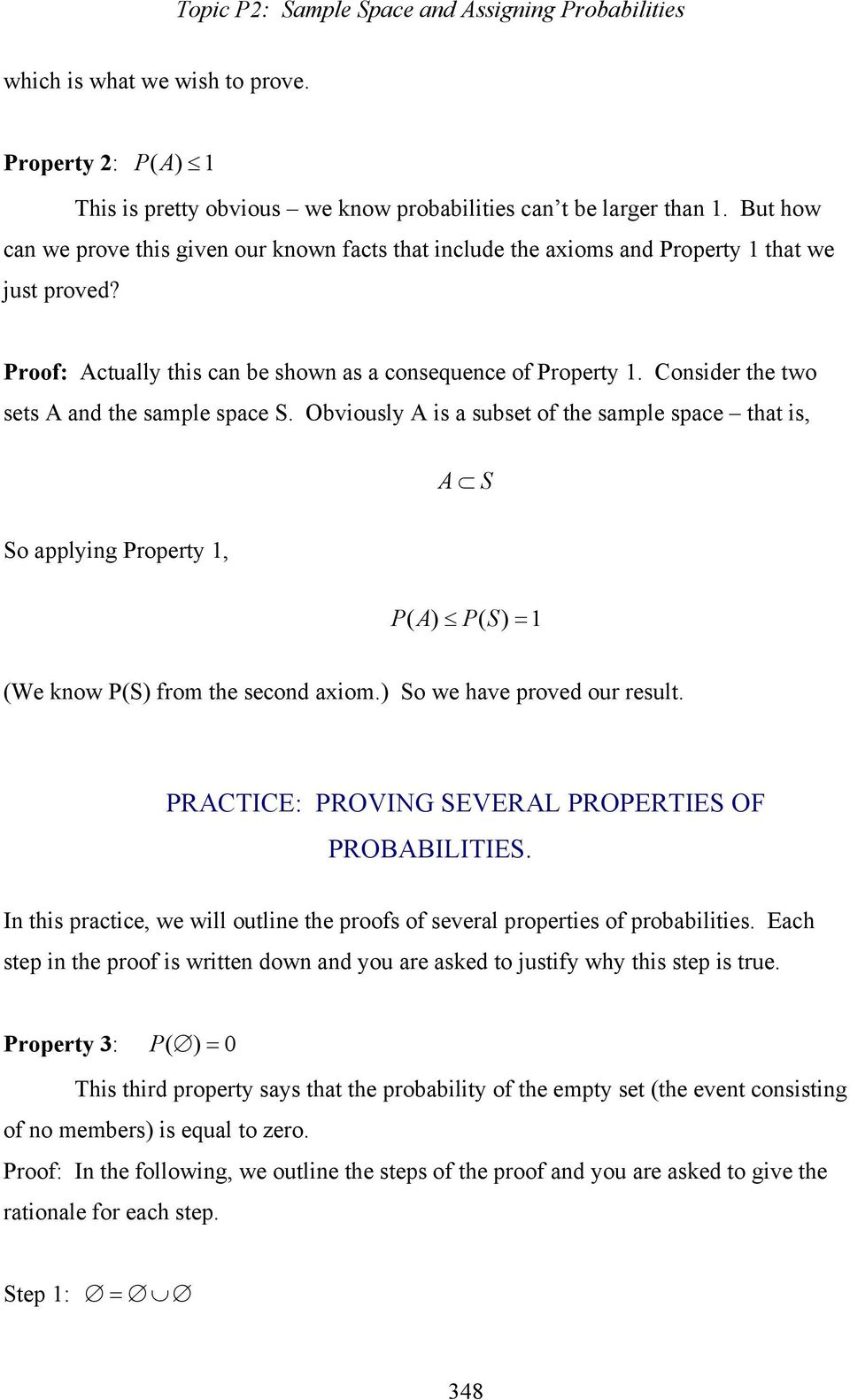 Consider the two sets A and the sample space S. Obviously A is a subset of the sample space that is, A S So applying Property 1, PA ( ) PS ( ) = 1 (We know P(S) from the second axiom.