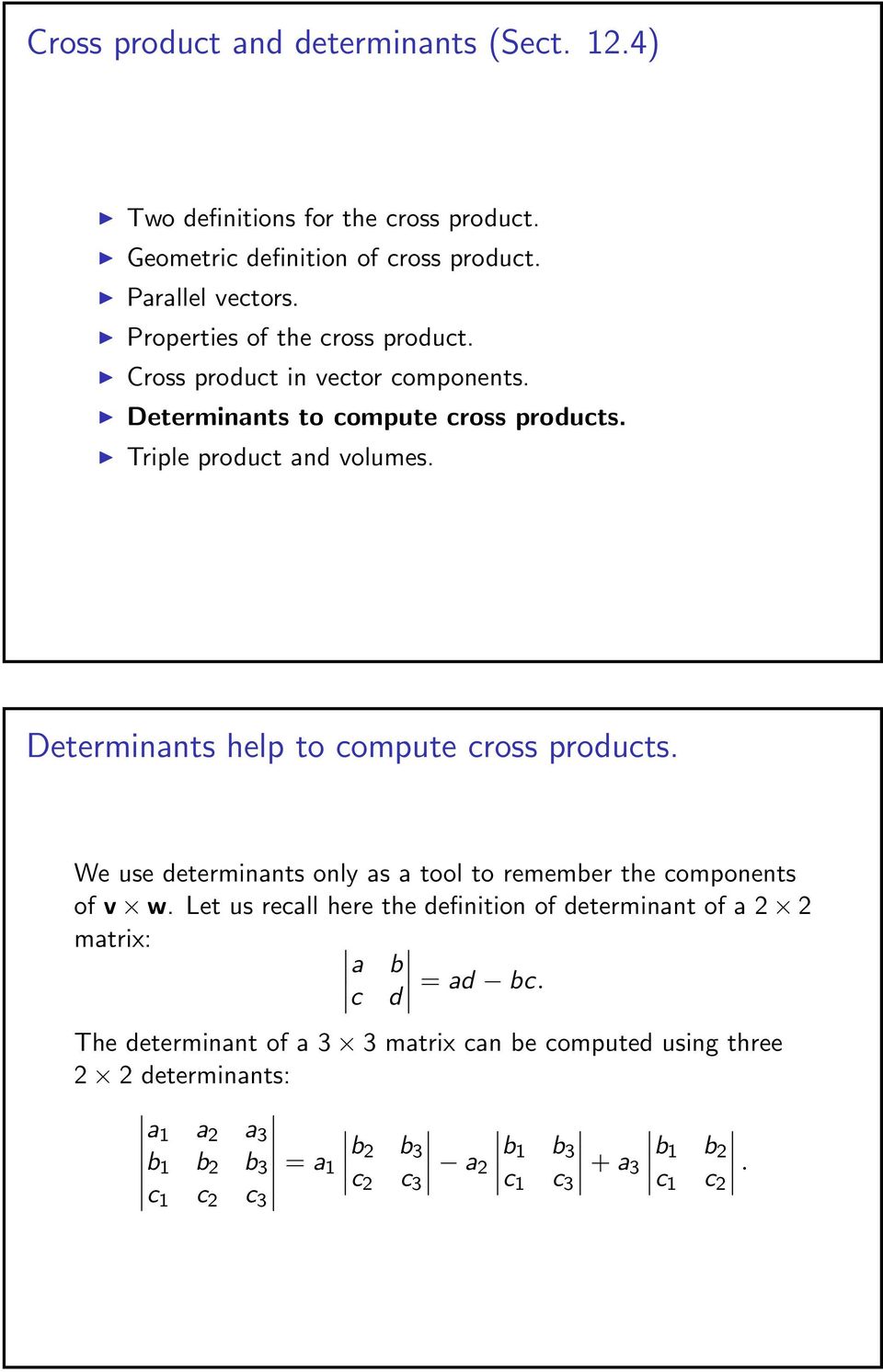 Determinants help to compute cross products. e use determinants only as a tool to remember the components of v w.