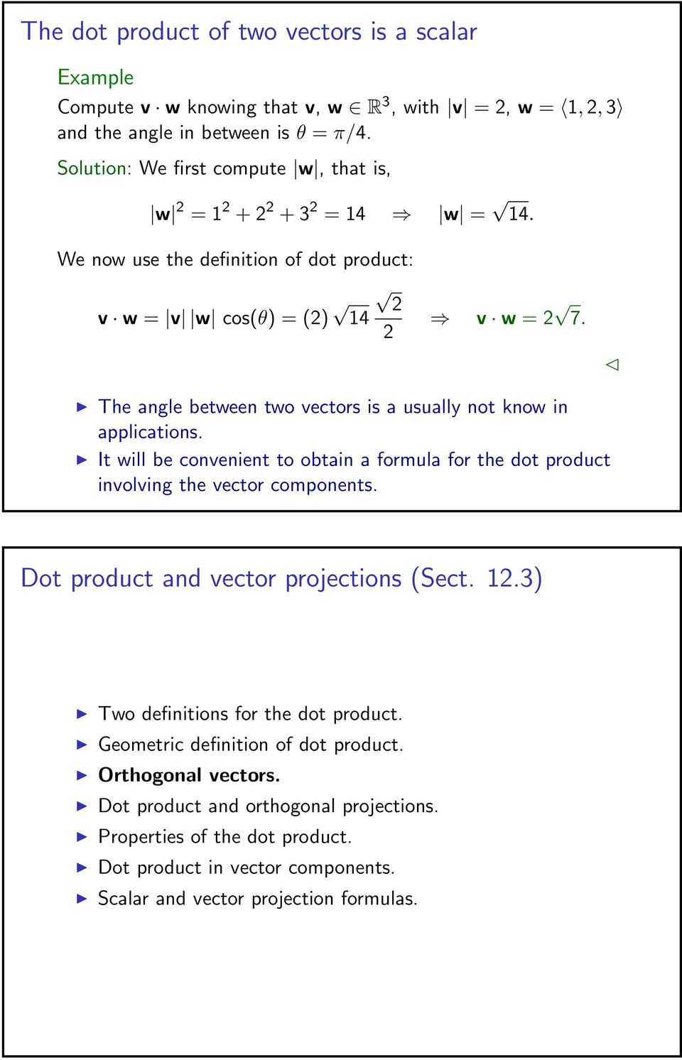 The angle between two vectors is a usually not know in applications. It will be convenient to obtain a formula for the dot product involving the vector components.