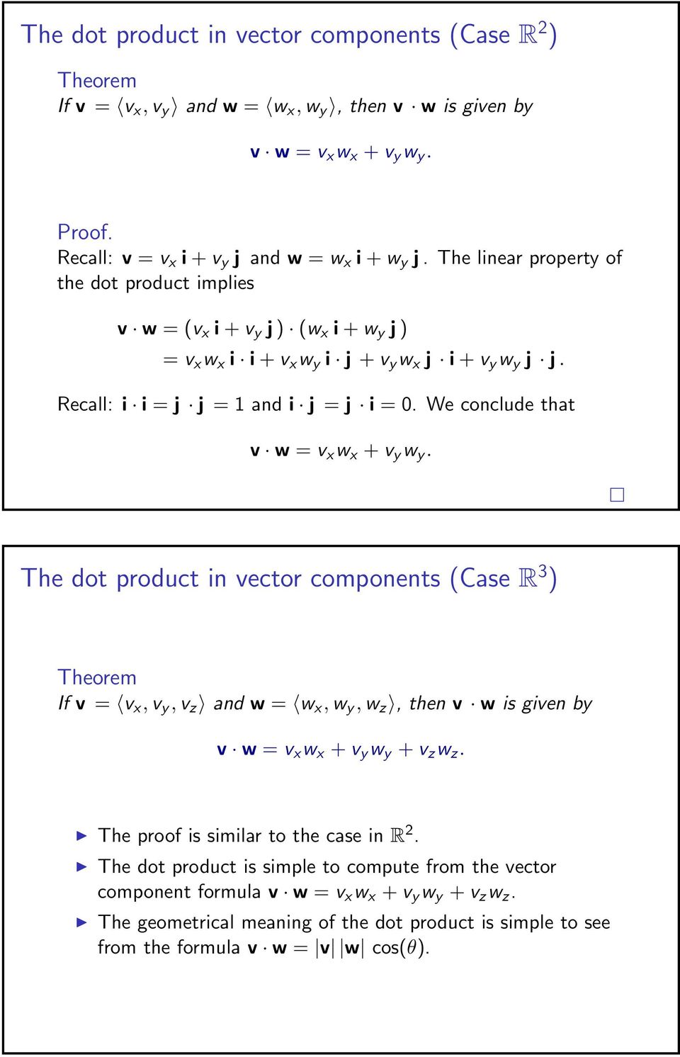 e conclude that v w = v x w x + v y w y. The dot product in vector components (Case R 3 ) Theorem If v = v x, v y, v z and w = w x, w y, w z, then v w is given by v w = v x w x + v y w y + v z w z.