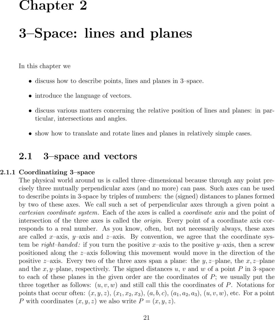 1 3 space and vectors 2.1.1 Coordinatizing 3 space The physical world around us is called three dimensional because through any point precisely three mutually perpendicular axes (and no more) can pass.
