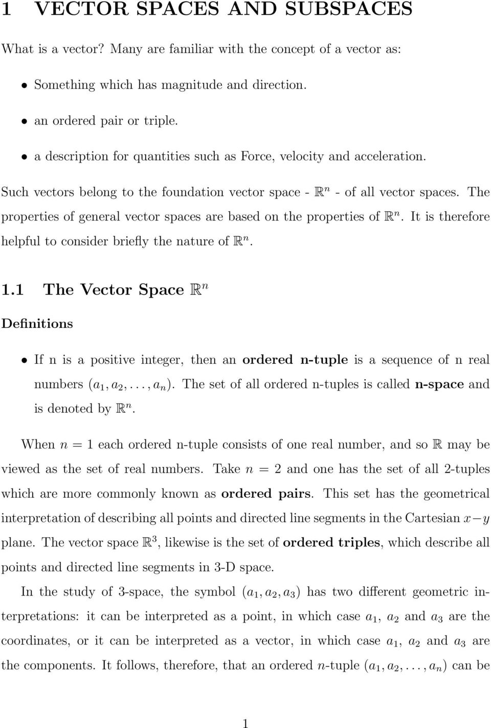 The properties of general vector spaces are based on the properties of R n. It is therefore helpful to consider briefly the nature of R n. 1.