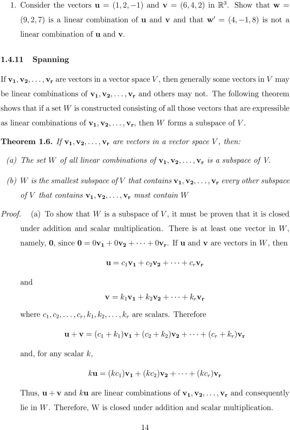 The following theorem shows that if a set W is constructed consisting of all those vectors that are expressible as linear combinations of v 1, v 2,..., v r, then W forms a subspace of V. Theorem 1.6.