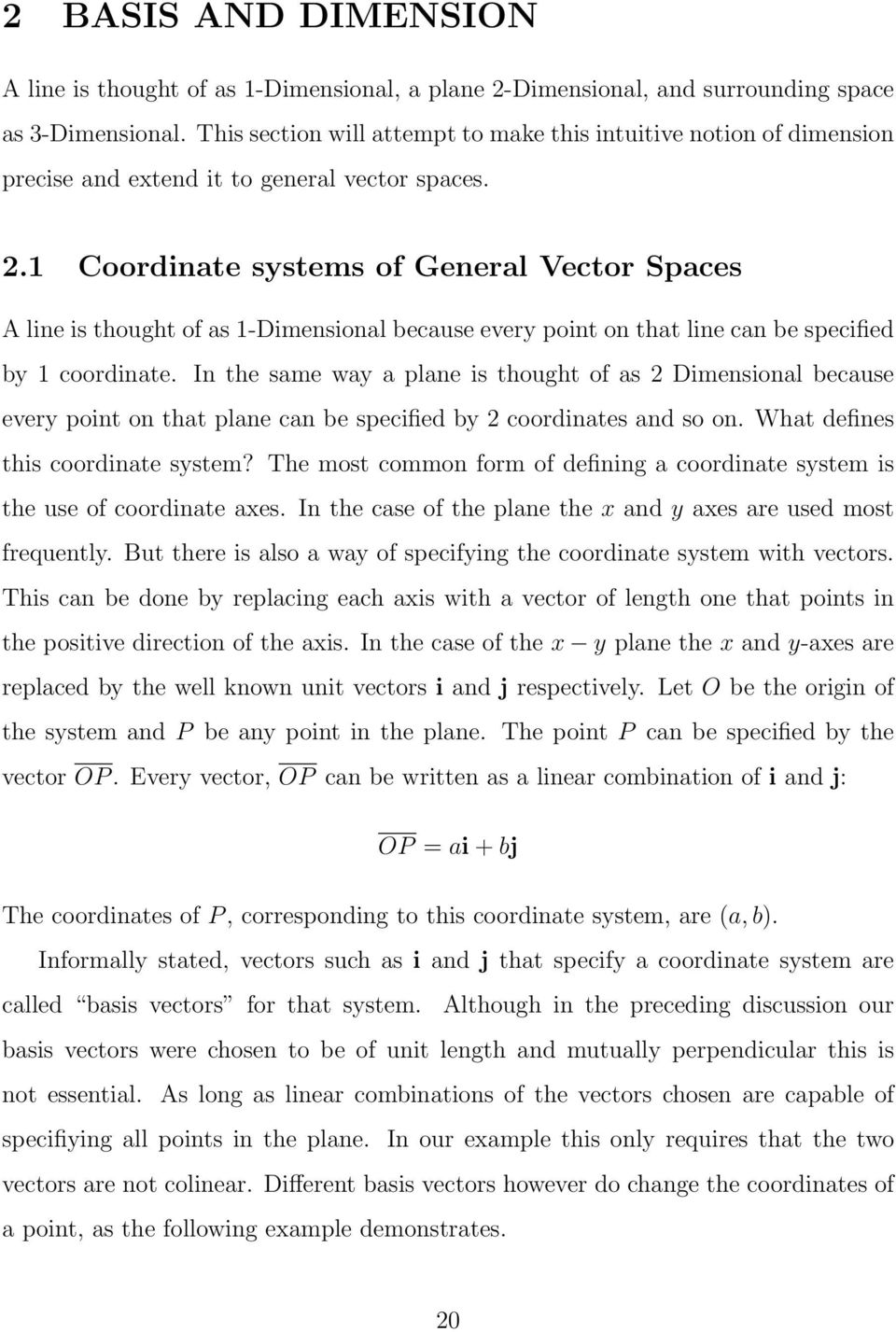 1 Coordinate systems of General Vector Spaces A line is thought of as 1-Dimensional because every point on that line can be specified by 1 coordinate.
