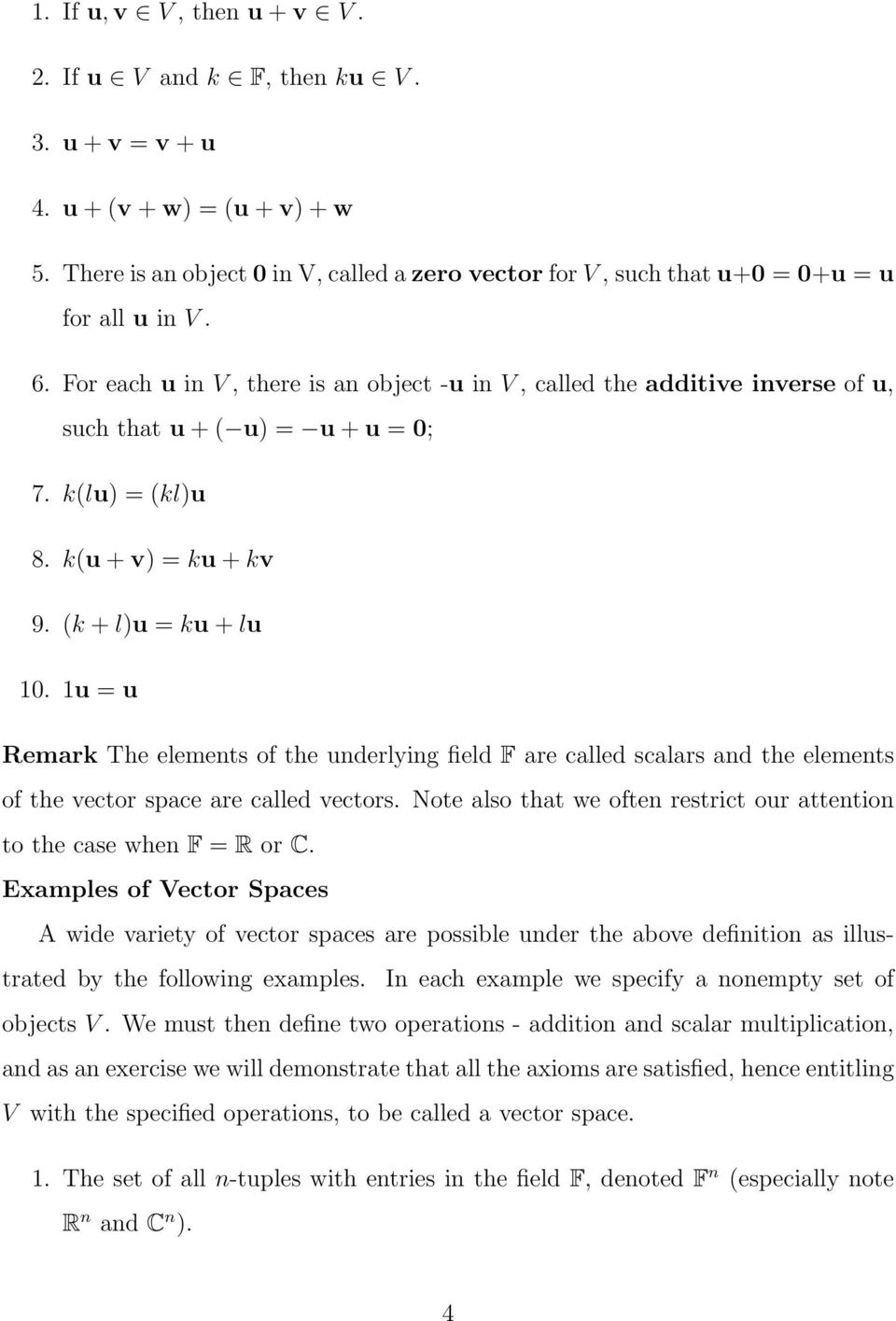 For each u in V, there is an object -u in V, called the additive inverse of u, such that u + ( u) = u + u = 0; 7. k(lu) = (kl)u 8. k(u + v) = ku + kv 9. (k + l)u = ku + lu 10.