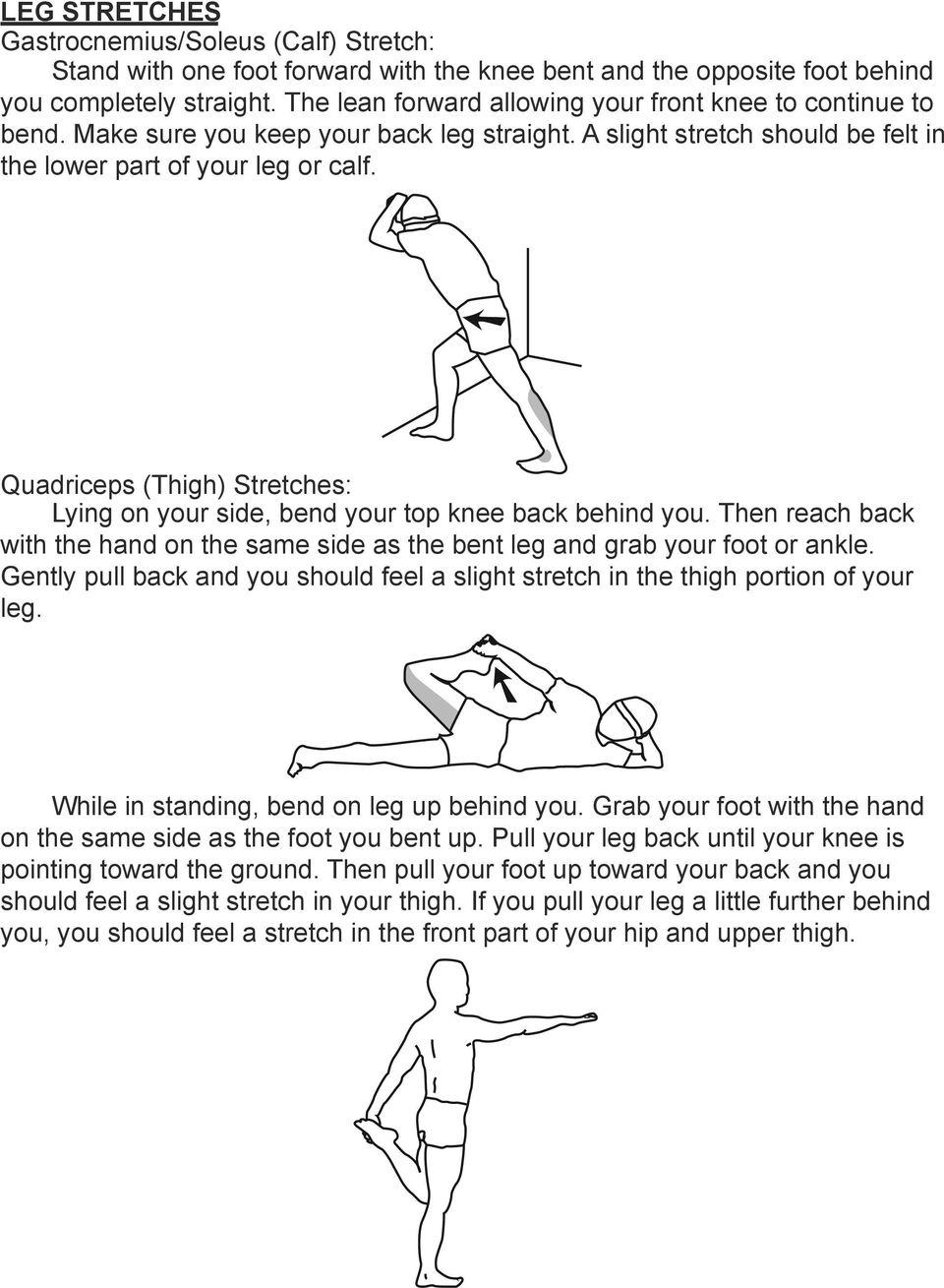 Quadriceps (Thigh) Stretches: Lying on your side, bend your top knee back behind you. Then reach back with the hand on the same side as the bent leg and grab your foot or ankle.