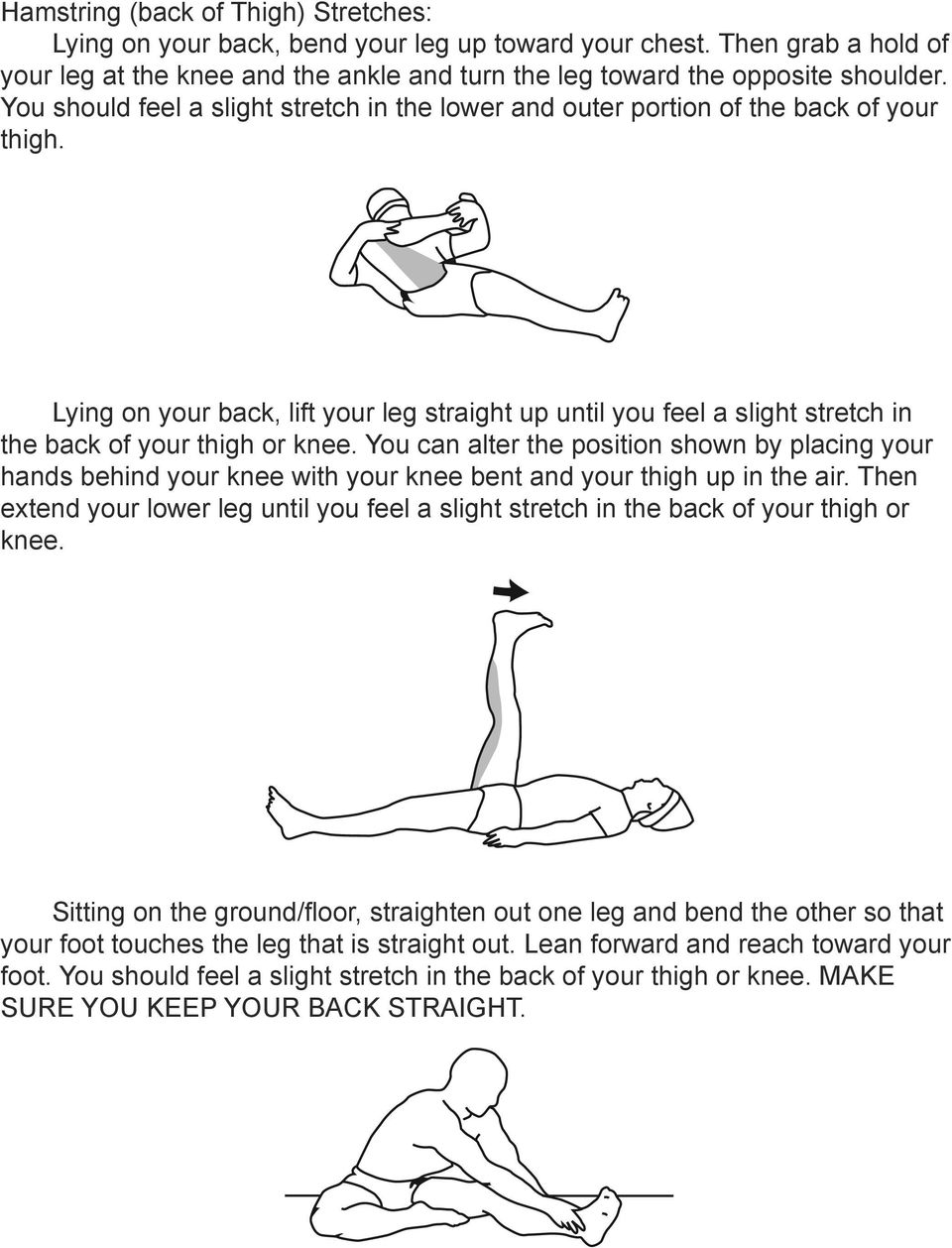 Lying on your back, lift your leg straight up until you feel a slight stretch in the back of your thigh or knee.