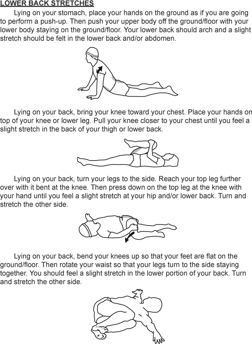 Lying on your back, bring your knee toward your chest. Place your hands on top of your knee or lower leg.