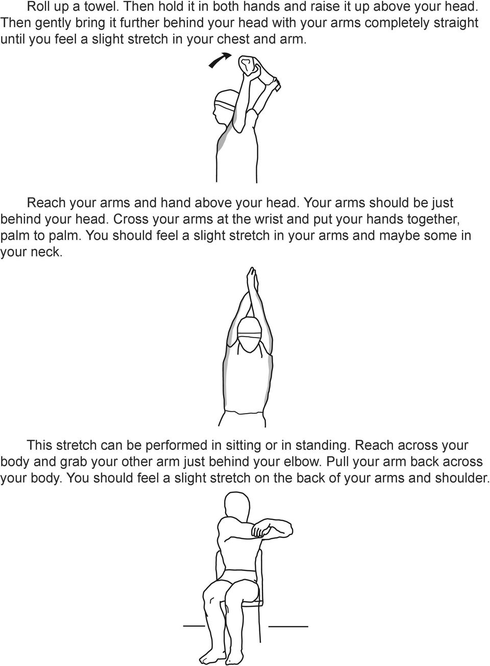 Reach your arms and hand above your head. Your arms should be just behind your head. Cross your arms at the wrist and put your hands together, palm to palm.