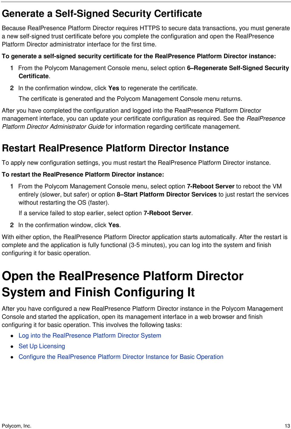 To generate a self-signed security certificate for the RealPresence Platform Director instance: 1 From the Polycom Management Console menu, select option 6 Regenerate Self-Signed Security Certificate.